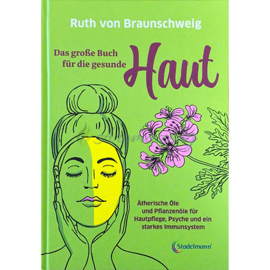 Das Große Buch Für Die Gesunde Haut - Ätherische Öle Und Pflanzenöle Hautpflege Psyche Ein Starkes