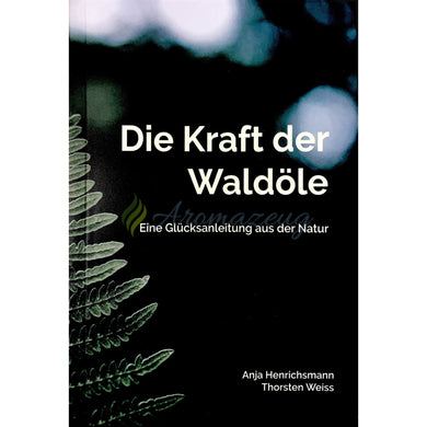 Die Kraft Der Waldöle: Eine Glücksanleitung Aus Natur Books