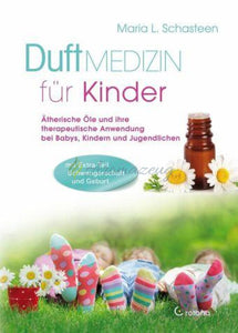 Duftmedizin Für Kinder - Ätherische Öle Und Ihre Therapeutiche Anwendung Bei Babys Kindern